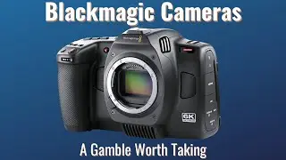 Blackmagic Cameras: A Risky Bet