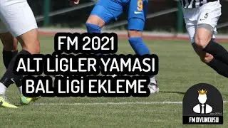 FM 2021 ALT LİGLER YAMASI - BAL LİGİNDE KARİYER YAPIN