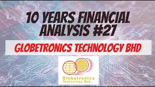 10 Years Financial Analysis #27: Globetronics Technology Berhad (GTRONIC)