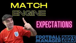 Football Manager 2023 Match ENGINE EXPECTATIONS!!!