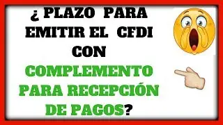 COMPLEMENTO PARA RECEPCIÓN DE PAGO ¿Plazo para emitir el CFDI con complemento recepción de pagos? ✅