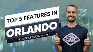 Top 5 Features of the ServiceNow Orlando Release!