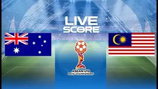 🔴 LIVE SCORE - AUSTRALIA U19 VS MALAYSIA U19 | ASEAN U-19 BOYS CHAMPIONSHIP