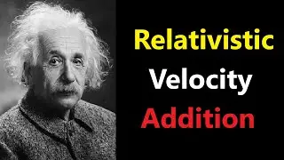 013-Special Relativity 3 - Velocity Transformation, Velocity Addition