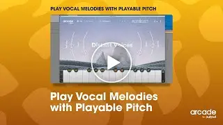 Arcade by Output - Play vocal melodies with Arcade’s Playable Pitch