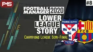 YORK CITY SERIES | FM20 | S7 | EP8 | CHAMPIONS LEAGUE SEMI-FINAL | Football Manager 2020