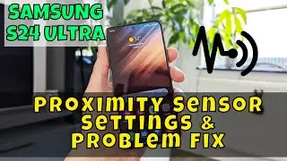 Proximity Sensor Settings & Problem Fix Samsung Galaxy S24 Ultra || How to use Proximity Sensor