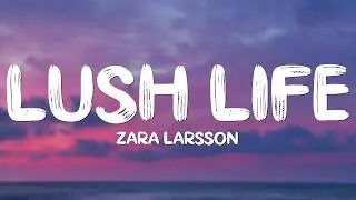 Zara Larsson - Lush Life (Lyrics)