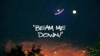 BEAM ME DOWN!