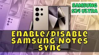 How to Enable/Disable Samsung Notes Sync Samsung Galaxy S24 Ultra