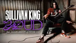 Sullivan King - LOUD (feat. Jason Aalon of FEVER 333)