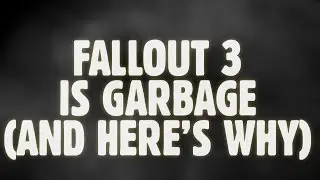 Fallout 3 Is Garbage, And Here's Why