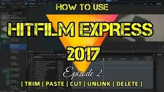 How to use HITFILM EXPRESS 2017 Trim, Paste, Cut, Unlink & Delete!