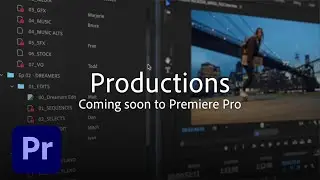 Productions: Coming Soon to Premiere Pro | Adobe Creative Cloud