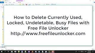 How to Delete Currently Used, Locked, Undeletable, Busy Files with Free File Unlocker