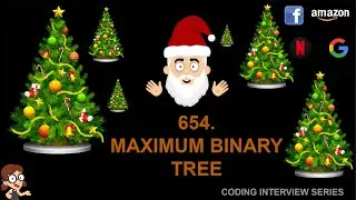 Maximum Binary Tree  | Leetcode Medium 654 | Facebook Amazon Google interview question