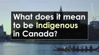 What does it mean to be Indigenous in Canada?