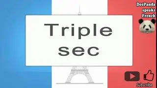 Triple Sec - How To Pronounce - French Native Speaker