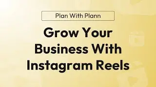 Reels 101 How to Grow Your Business With Reels