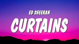 Ed Sheeran - Curtains (Lyrics)