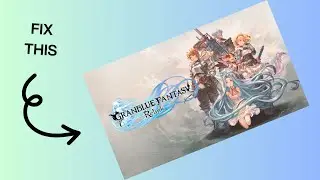 How to Fix Granblue Fantasy: Relink Freezing, Crashing, or Not Launching