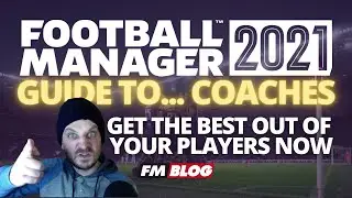 Get The Best Out Of Your Players in Football Manager 2021 | FM21  A Guide To Coaches