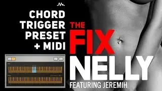 Nelly – The Fix ft. Jeremih (MIDI + Chord Trigger Preset)