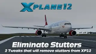 2 Tweaks To Eliminate Stutters in X-Plane 12