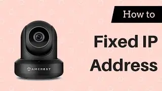 How to Create a Fixed IP Address for Amcrest Security Camera | Step-by-Step Guide