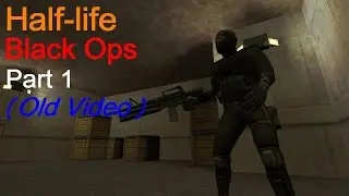 Half-life - Black Ops (Part 1) - Walkthrough 2.0 (Old Video)