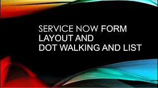 Servicenow Form layout and Dot Walking and List