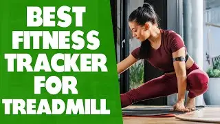 Best Fitness Tracker For Treadmill: Our Top Picks