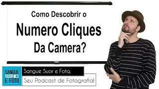 Como descobrir o número de cliques da câmera? Como saber o número de disparos do obturador?