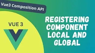 22. Registering a component in Vue 3 Composition API both Locally and Globally - Vue 3