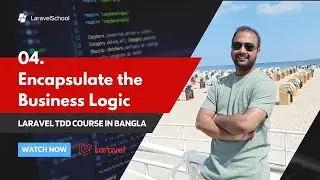 04 Encapsulate the Business Logic | Laravel TDD e-commerce in Bangla | Laravel Testing Driven