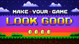 How to MAKE YOUR GAME LOOK GOOD!