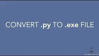 How to Convert a Python Project to an Executable (.exe) File