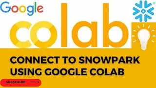 CONNECT TO SNOWPARK USING GOOGLE COLAB|SNOWPARK |SNOWFLAKE