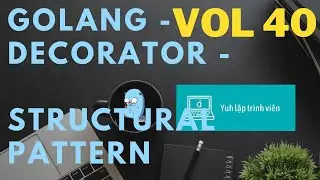 Vol40 - Structural pattern - Decorator - Golang - Nhập Môn Cơ Bản