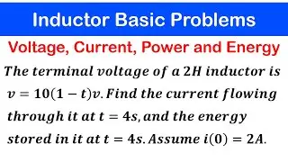 ☑️28b - Inductor Basics 2: Find the Voltage, Current, Power and energy stored  stored in an Inductor