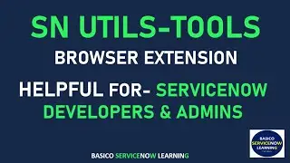 Helpful for ServiceNow Developer and Admin | SN Utils- Tool ServiceNow