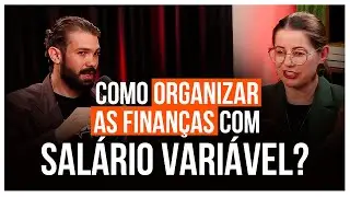 Como ORGANIZAR a vida financeira quando seu salário é VARIÁVEL?