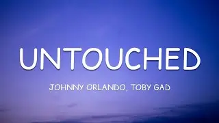 Johnny Orlando, Toby Gad - UNTOUCHED (Lyrics)🎵