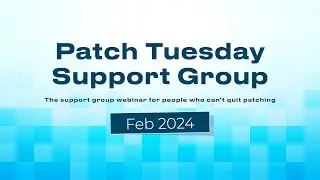 Patch Tuesday Support Group Webinar - February 2024 - Patch My PC