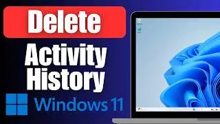 How to Delete Activity History Windows 11 or 10 PC