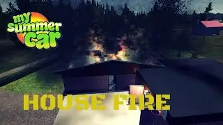 How to burn a house - House Fire [Tutorial] - My Summer Car #44