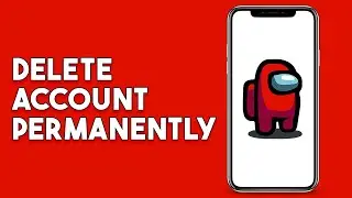 How To Delete Among Us Account Permanently