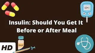 Insulin: Should You Get It Before or After Meal