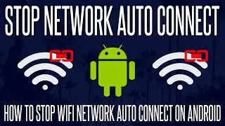 How to Stop Your Android Phone From Auto Connecting to a WiFi Network