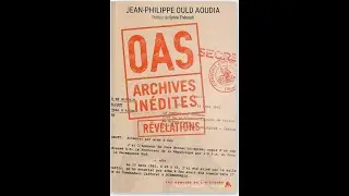 MON ALGERIE A MOI... OAS, ARCHIVES INEDITES : REVELATIONS, DE JEAN-PHILIPPE OULD AOUDIA